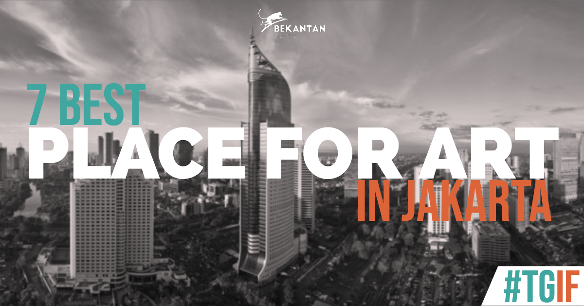 7 Best Places For Art in Jakarta #TGIF - Bekantan Creative