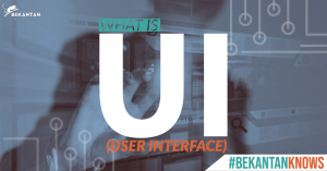 Read more about the article What is UI (User Interface) | #BEKANTAN Knows