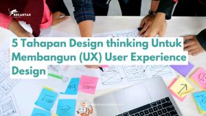 Read more about the article 5 Tahapan Design thinking Untuk Membangun (UX) User Experience Design